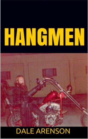 HANGMEN: Riding with an outlaw motorcycle club in the old days by Dale Arenson (Author)