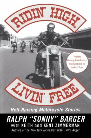 Ridin' High, Livin' Free: Hell-Raising Motorcycle Stories by Ralph Sonny Barger
